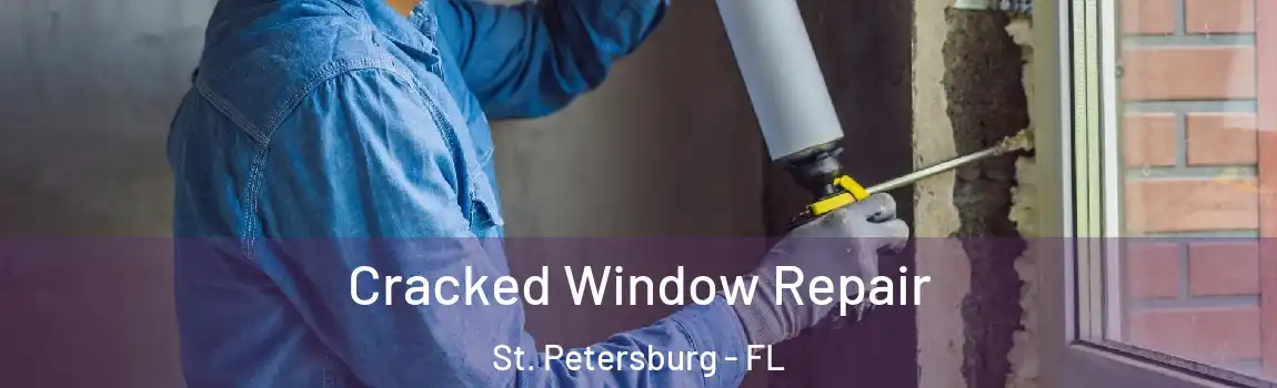 Cracked Window Repair St. Petersburg - FL