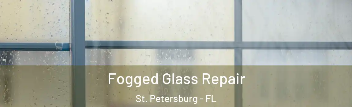 Fogged Glass Repair St. Petersburg - FL