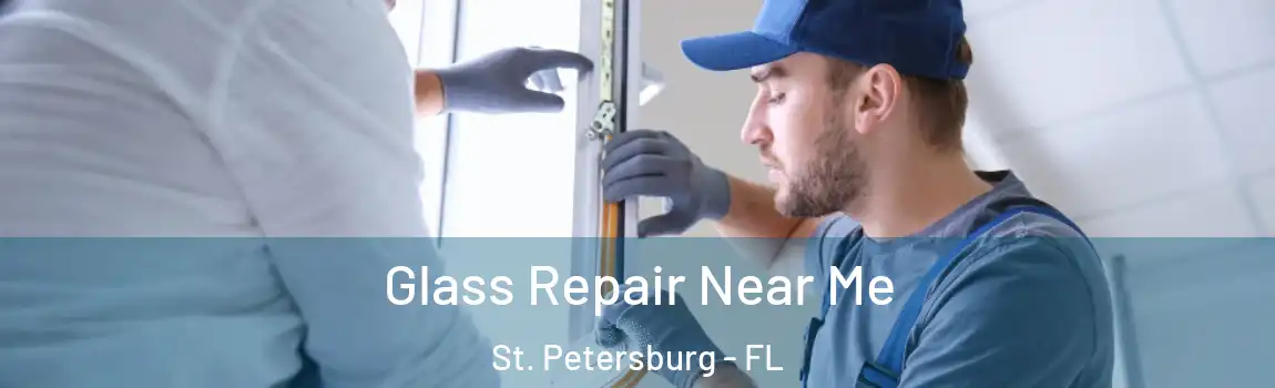 Glass Repair Near Me St. Petersburg - FL