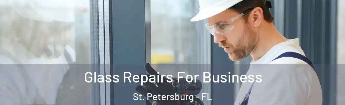 Glass Repairs For Business St. Petersburg - FL