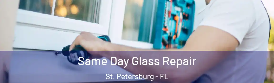 Same Day Glass Repair St. Petersburg - FL
